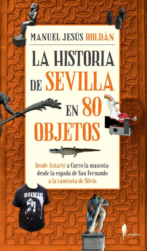 La historia de Sevilla en 80 objetos, de Roldán Salguiero, Manuel Jesús | portada del libro