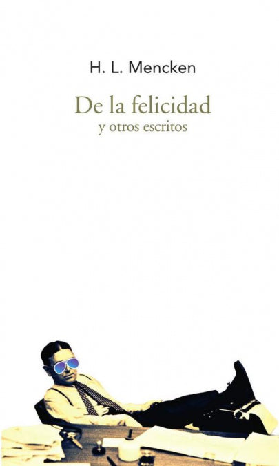 De la felicidad y otros escritos, de Mencken, Henry Louis | portada del libro