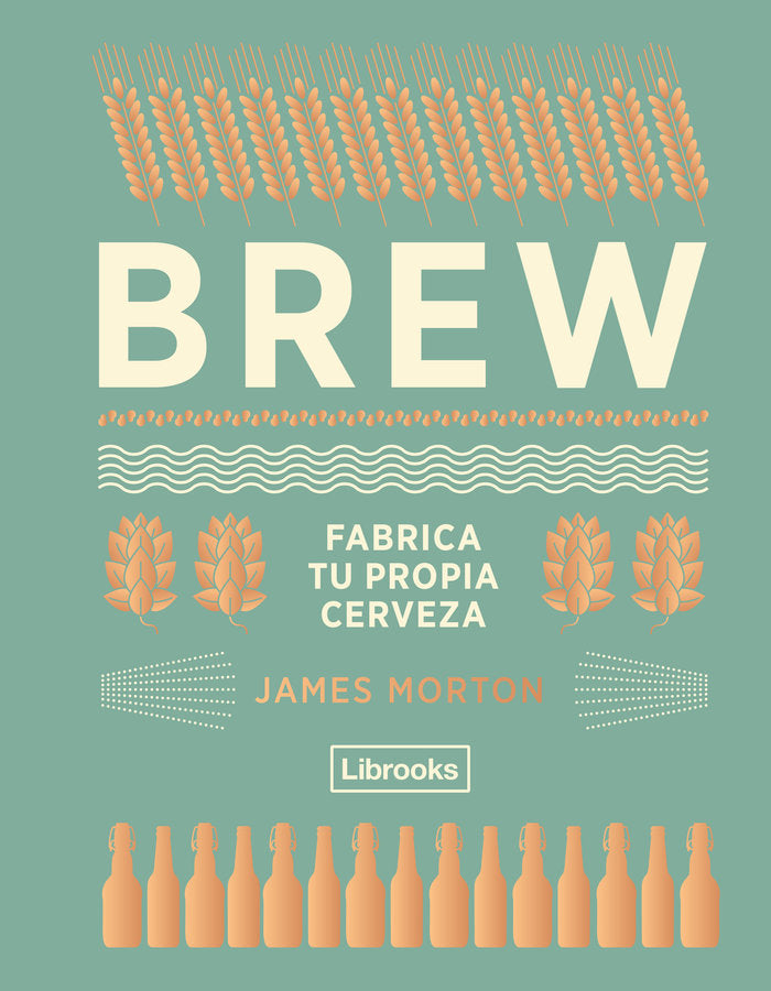 BREW: fabrica tu propia cerveza, de Morton, James | portada del libro