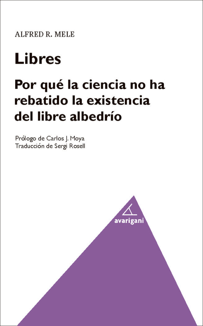 LIBRES. POR QUE LA CIENCIA HA REBATIDO LA EXISTENCIA DEL LIBRE ALBEDRIO, de R. MELE | portada del libro