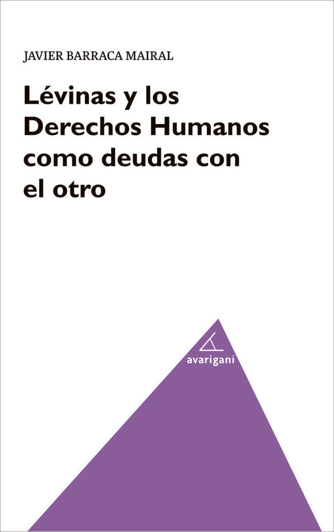LEVIMAS Y LOS DERECHOS HUMANOS COMO DEUDAS CON EL OTRO, de BARRACA MAIRAL, JAVIER | portada del libro