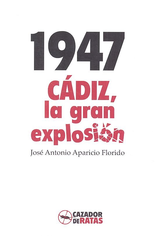 1947. CÁDIZ, LA GRAN EXPLOSIÓN, de APARICIO FLORIDO | portada del libro