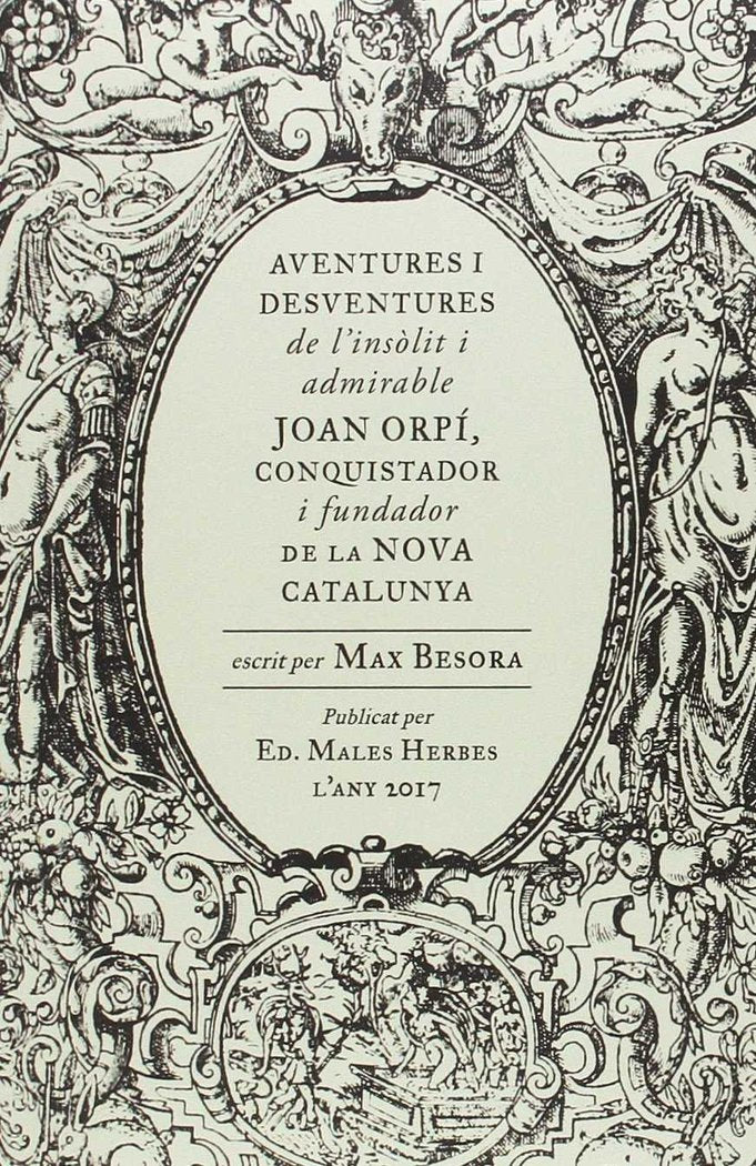 Aventures i desventures de l'insòlit i admirable Joan Orpí, conquistador i fundador de la Nova Catal, de Besora Mascarella, M