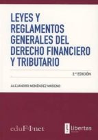 Leyes y Reglamentos Generales del Derecho Financiero y Tributario, de Alejandro Menéndez Moreno | portada del libro