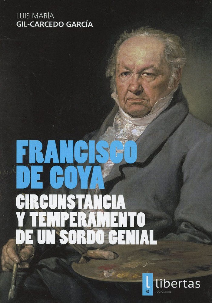 Francisco De Goya. Circunstancia y Temperamento de un Sordo Genial, de Gil-Carcedo García | portada del libro