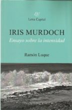 Iris Murdoch. Ensayo sobre la intensidad, de Ramón Luque | portada del libro