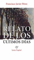Relato de los últimos días, de FRANCISCO JAVIER PEREZ | portada del libro