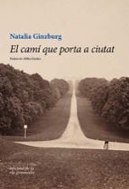 CAMÍ QUE PORTA A CIUTAT, EL, de Natalia Ginzburg | portada del libro