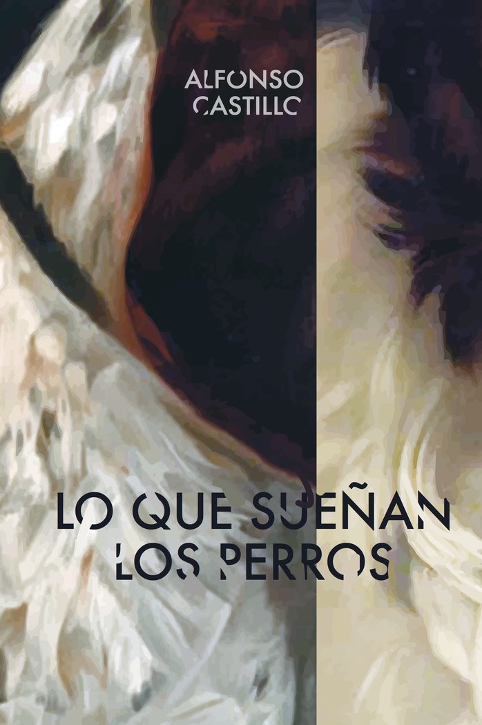 Lo que sueñan los perros, de Castillo Fernández, Alfonso | portada del libro