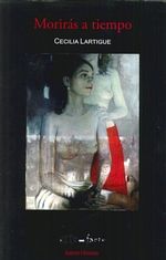 Morirás a tiempo, de Lartigue Baca, Claudia Cecilia | portada del libro