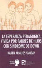 ESPERANZA PEDAGOGICA VIVIDA POR PADRES DE HIJOS CON SINDROME DE D, de KAREN ARMIJOS YAMBAY | portada del libro