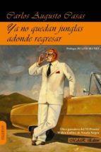 YA NO QUEDAN JUNGLAS ADONDE REGRESAR 8ヲED, de Carlos Augusto Casas | portada del libro