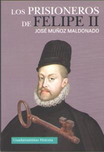 LOS PRISIONEROS DE FELIPE II, de MUÑOZ MALDONADO, JOSÉ | portada del libro