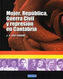 MUJER, REPUBLICA, GUERRA CIVIL Y REPRESION EN CANTABRIA, de SAIZ VIADERO | portada del libro