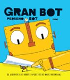 GRAN BOT, PEQUEÑO BOT *, de MARC ROSENTHAL | portada del libro