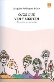 OJOS QUE VEN Y SIENTEN, de RODRIGUEZ BALART,JOAQUIM | portada del libro