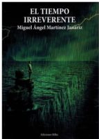 EL TIEMPO IRREVERENTE, de MIGUEL ANGEL MARTINEZ JANARIZ | portada del libro