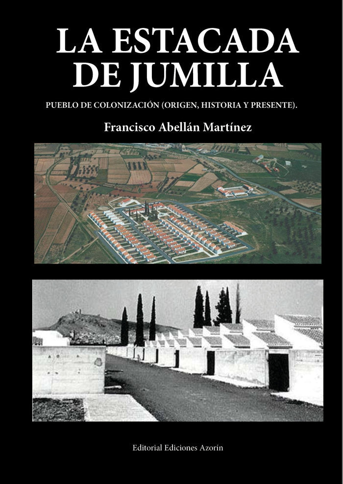 LA ESTACADA DE JUMILLA. PUEBLO DE COLONIZACIÓN, de ABELLÁN MARTÍNEZ, FRANCISCO | portada del libro
