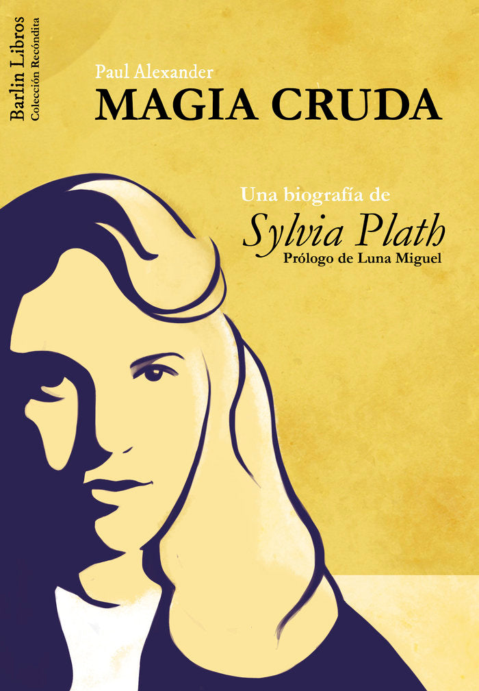 Magia Cruda. Una biografía de Sylvia Plath, de Alexander, Paul | portada del libro