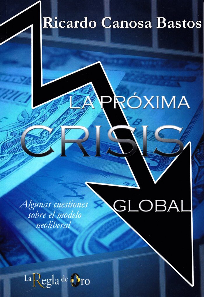 LA PROXIMA CRISIS GLOBAL, de CANOSA BASTOS, RICARDO | portada del libro