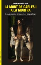 La mort de Carles I a la murtra, de DANIEL IBAÑEZ I JULVE | portada del libro