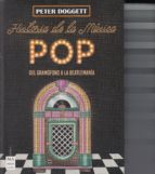 Historia de la musica pop, de PETER DOGGETT | portada del libro