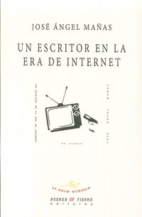 Un escritor en la era de internet, de Mañas (1971-), José Ángel | portada del libro