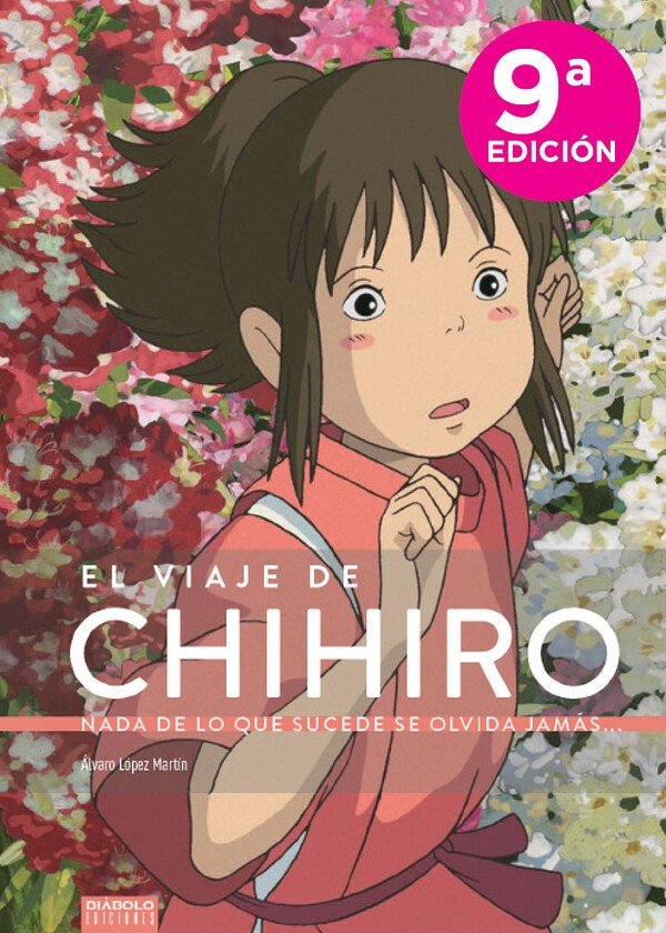 EL VIAJE DE CHIHIRO. NADA DE LO QUE SUCEDE SE OLVIDA JAMAS..., de LOPEZ MARTIN, ALVARO | portada del libro