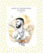 Antes de convertirnos en piedra, de Sergio Chico | portada del libro