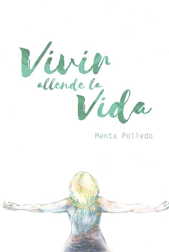VIVIR ALLENDE LA VIDA, de POLLEDO,MENTA | portada del libro