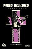 Porno religioso improvisado, de Bahr, Laura Lee | portada del libro