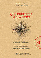 Que rebentin els actors, de Calderón, Gabriel | portada del libro
