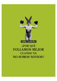 ¿Por qué follamos mejor cuando ya no somos novios?, de Zamora, Abril | portada del libro
