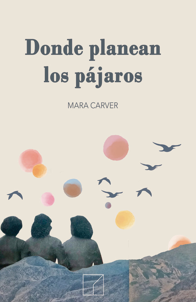 DONDE PLANEAN LOS PAJAROS, de Carver, Mara | portada del libro
