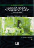 EDUCACION, NACION Y CIUDADANIA EN EL CARIBE COLOMBIANO, de LUIS ALFONSO ALARCON MENESES | portada del libro