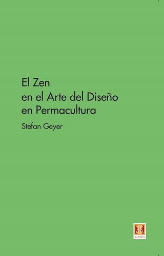 ZEN EN EL ARTE DEL DISEÑO EN PERMACULTURA,EL, de GEYER,STEFAN | portada del libro