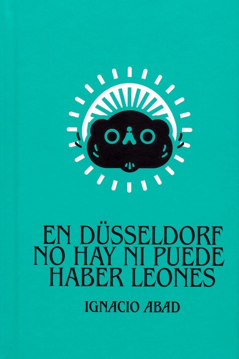 En Düsseldorf no hay ni puede haber leones, de Abad García, Ignacio | portada del libro