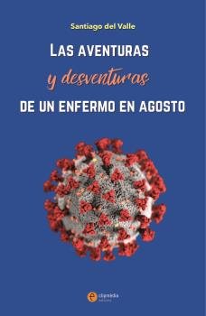 LAS AVENTURAS Y DESVENTURAS DE UN ENFERMO EN AGOSTO, de DEL VALLE, SANTIAGO | portada del libro