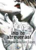 ¡No te atreverás!, de ANA MARIA GONZALEZ LOPEZ | portada del libro