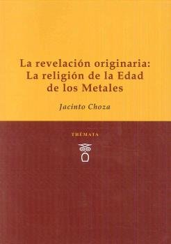 La revelación originaria: La religión de la Edad de los Metales, de Choza, Jacinto | portada del libro