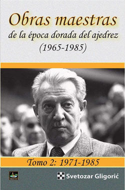 OBRAS MAESTRAS DE LA EPOCA DORADA DEL AJEDREZ (1965-1985) TOMO 2:, de GLIGORIC, SVETOZAR | portada del libro