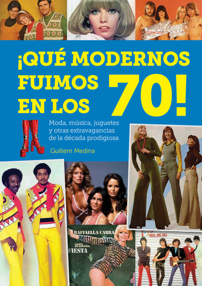 QUE MODERNOS FUIMOS EN LOS 70, de MEDINA,GUILLEM | portada del libro