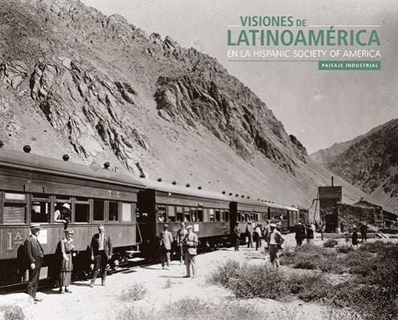 Visiones de Latinoamérica en la Hispanic Society of America. Paisaje industrial, de Espinosa Fernández, Noemí | portada del l