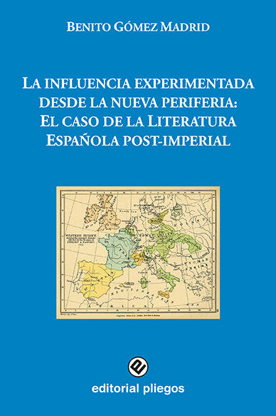 La influencia experimentada desde la nueva periferia: El caso de la Literatura Española post-imperia, de Gómez Madrid, Benito
