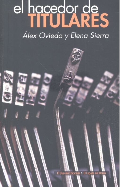 El hacedor de titulares, de Sierra Aguirre, Elena | portada del libro