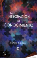 La integración del conocimiento, de Carlos Blanco | portada del libro