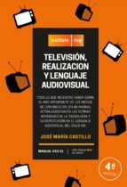 TELEVISION REALIZACION Y LENGUAJE AUDIOVISUAL 4ªED, de José María Castillo Sánchez | portada del libro