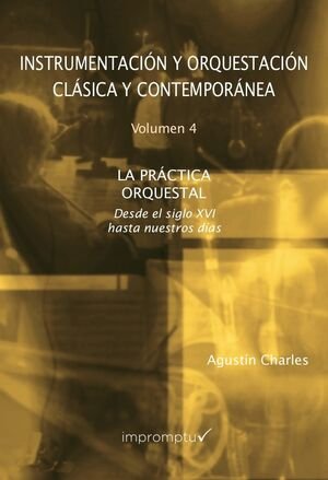 Instrumentación y Orquestación Clásica y Contemporánea. 4 La práctica orquestal, de Charles Soler | portada del libro