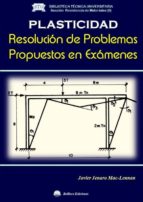 PLASTICIDAD. Resolución de Problemas Propuestos en Exámenes, de JAVIER JENARO MAC LENNAN | portada del libro