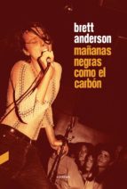 MAÑANAS NEGRAS COMO EL CARBÓN *, de Brett Anderson | portada del libro